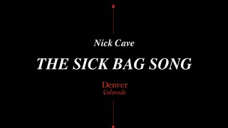 Nick Cave - The Sick Bag Song - Denver