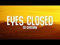 Ed Sheeran - Eyes Closed (Lyrics) Ed Sheeran - Eyes Closed (Lyrics)