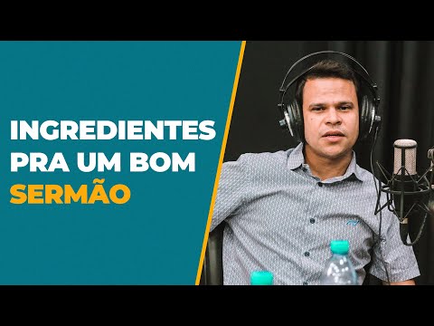 Ingredientes para um Bom Sermão - Pr. Elizeu Rodrigues