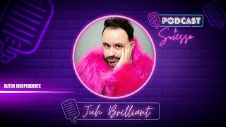 JUH BRILLIANT | AUTOR INDEPENDENTE - POCAST DE SUCESSO #217