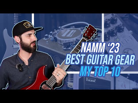 NAMM Show 2023 - My Top 10 Guitar Gear Releases