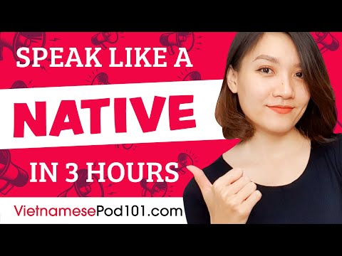 You Just Need 3 Hours! You Can Speak Like a Native Vietnamese Speaker