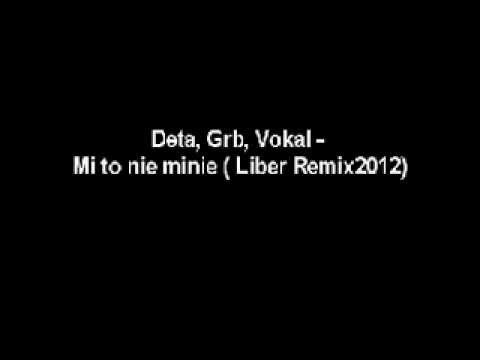 Deta, Grb, Vokal - Mi to nie minie (remix by Liber 2012)