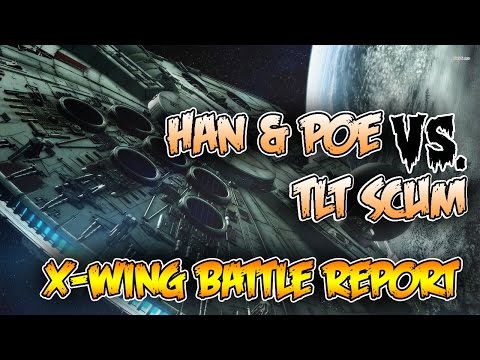 TLT Scum VS Han Solo & Poe Dameron X-Wing Star Wars Battle Report