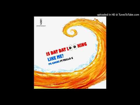 P.G Goons Ft Trilla G - Is Dat Dat Looking Like Me (Prod. By Psl Beatz)
