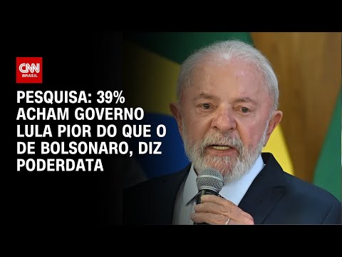 PoderData: Para 39%, governo Lula é pior que o de Bolsonaro | AGORA CNN