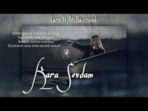 Laros ft. Ati - Kara Sevdam 2021