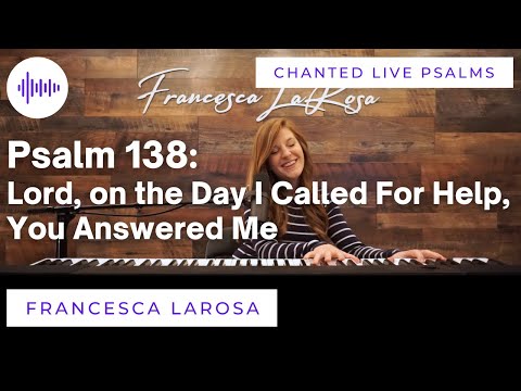 Psalm 138 - Lord, on the Day I Called For Help, You Answered Me - Francesca LaRosa (LIVE chanted)