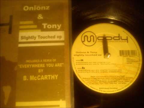 Onionz and Tony - Everywhere you are ( B. McCarthy mix )