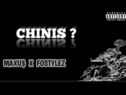 Chinis ? - Maxu$ X Fostylez