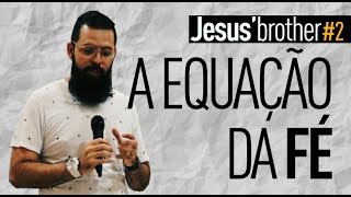 A EQUAÇÃO DA FÉ - #JesusBrother 2