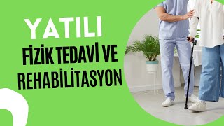 Yatılı Fizik Tedavi ve Rehabilitasyon Nedir?