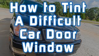 How to Tint a Difficult Car Door Window (2000 Lexus LS400)