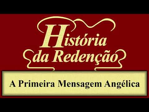História da Redenção - Capítulo 50 - A Primeira Mensagem Angélica
