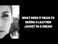 What Does It Mean To Seeing a Leather Jacket in a Dream?