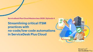 E4: Streamlining critical ITSM practices with no-code/low-code automations in ServiceDesk Plus Cloud