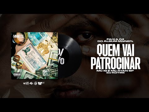 MC IG, MC RYAN SP - QUEM VAI PATROCINAR? (DJ KOTIM) [FAIXA 4 MNNEI %]
