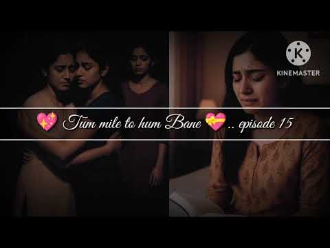 💝 Tum mile to hum Bane 💖.. episode 15