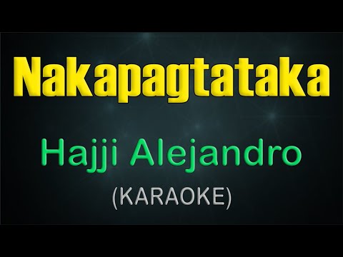 NAKAPAGTATAKA / KARAOKE - Hajji Alejandro