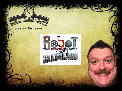 The Robot that Totally Saved Cleveland Review - with Jason from The Boardgame Mechanics 