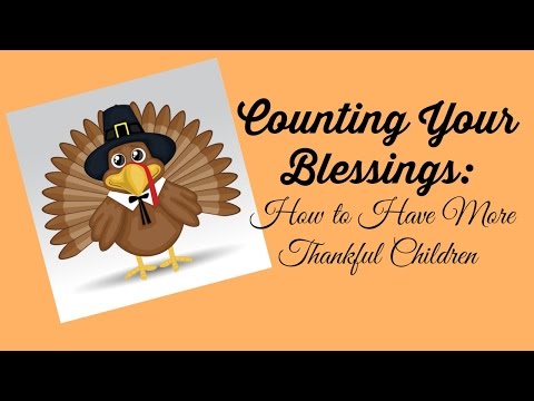 Counting Your Blessings:  How to Have More Thankful Children Video