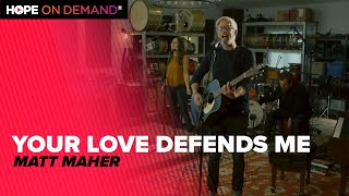 Matt Maher &quot;Your Love Defends Me&quot;