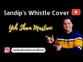 Yeh Sham Mastani Kishore Kumar Whistle Cover By Sandip Banerjee