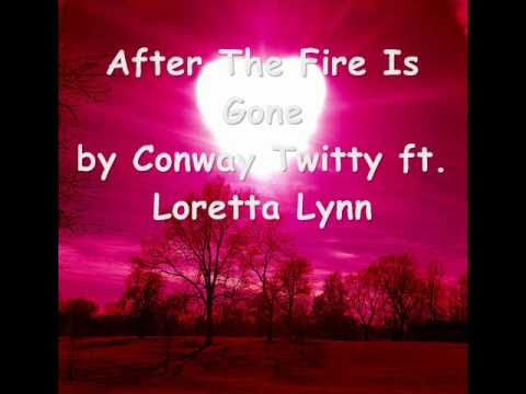 After the fire is gone Conway Twitty and Loretta Lynn lyrics