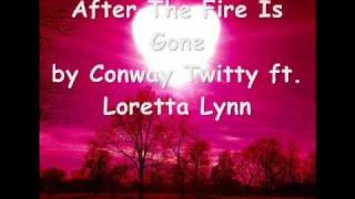 After the fire is gone Conway Twitty and Loretta Lynn lyrics