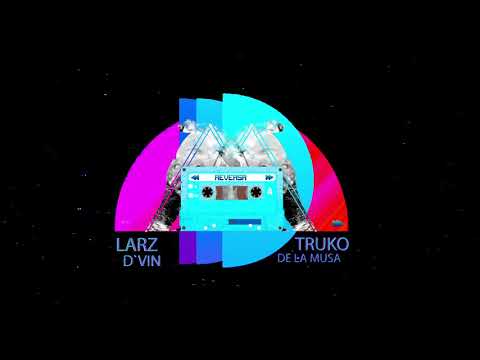 Reversa Larz D' Vin - ft Truko de la Musa (Oficial Audio)