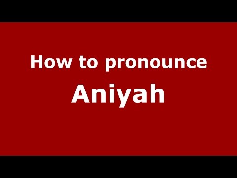 How to pronounce Aniyah