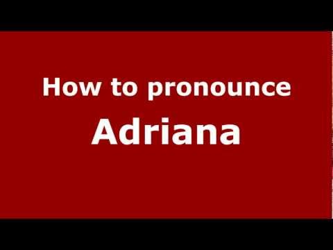 How to Pronounce Adriana - PronounceNames.com