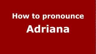 How to pronounce Adriana
