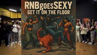 RNBgoesSEXY - get it on the floor (Banger)