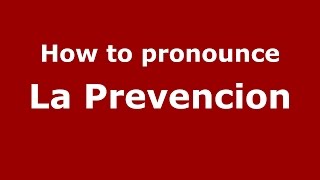 How to pronounce La Prevencion