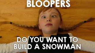 Bloopers! Do You Want To Build a Snowman Frozen Anna