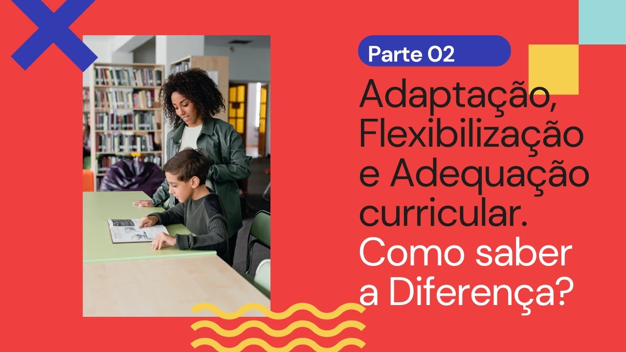 COMO SABER A DIFERENÇA ENTRE ADAPTAÇÃO, FLEXIBILIZAÇÃO E ADEQUAÇÃO CURRICULAR? (PARTE 2)