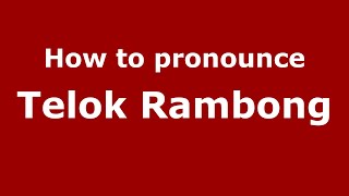 How to pronounce Telok Rambong