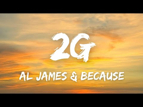 Al James & Because - 2G (Lyrics) 