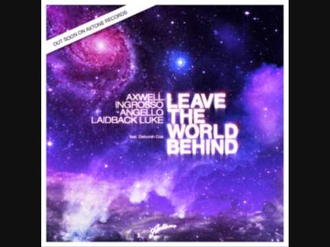 Axwell, Ingrosso, Angello, Laidback Luke feat. Deborah Cox - Leave the world behind (HQ Rip)