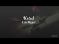 Luis Miguel - Usted (Letra) ♡