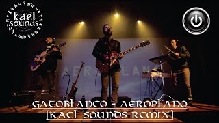 Gatoblanco - Aeroplano (Kael Sounds Remix) VIDEO OFICIAL