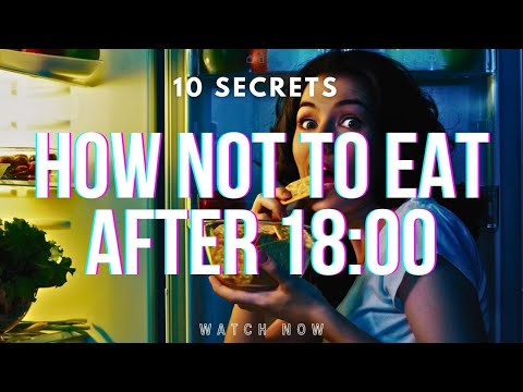 10 Secrets How Not To Eat After 18:00 And Lose Weight Slimmihg Wellness