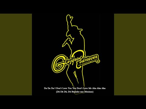 Da Da Da I Don't Love You You Don't Love Me Aha Aha Aha (Dá Dá Dá, Dá Beijinho nas Meninas)