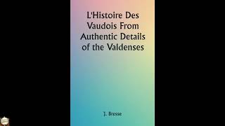 L'Histoire Des Vaudois From Authentic Details of the Valdenses