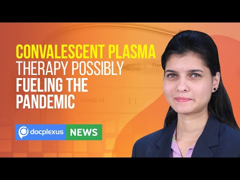 Convalescent Plasma Therapy Possibly Fueling the Pandemic and More