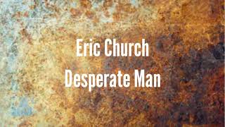 Eric Church - Desperate Man (Lyrics)