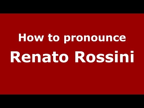 How to pronounce Renato Rossini (Italian/Italy)  - PronounceNames.com
