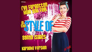I&#39;ve Forgotten How You Feel (In the Style of Sonya Isaacs) (Karaoke Version)