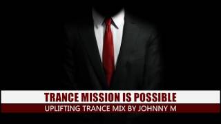 Trance Mission Is Possible | Uplifting Mix | Winter 2017 Mixed By Johnny M